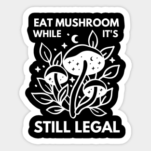 Eat Mushroom While It's Legal, mushroom lover, mushroom, hunting, gift for mushroom lovers Sticker